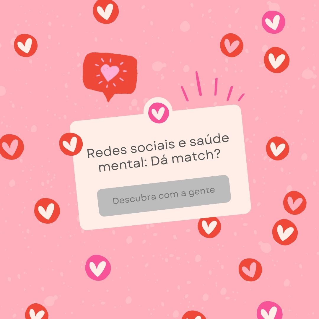 O relacionamento das redes sociais com a saúde mental: dá match?